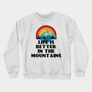 LIFE IS BETTER IN THE MOUNTAINS Retro Vintage Sunset Colors with Mountain And Forst View Near A River Crewneck Sweatshirt